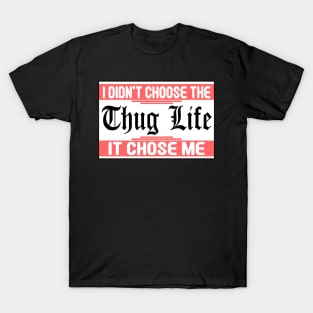 I Didnt Choose The Thug Life It Chose me T-Shirt